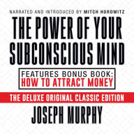 The Power of Your Subconscious Mind Features Bonus Book: How to Attract Money: Deluxe Original Classic Edition