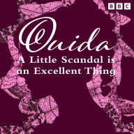 Ouida: A Little Scandal Is An Excellent Thing: A Full-Cast BBC Radio Dramatisation of Moths, plus a biographical drama