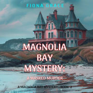 Masked Murder, A (A Magnolia Bay Mystery-Book 2): Digitally narrated using a synthesized voice