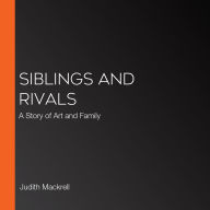 Siblings and Rivals: A Story of Art and Family