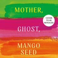 Mother, Ghost, Mango Seed: The mesmerising, emotional and absorbing multi-generational novel for 2025