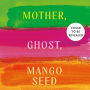 Mother, Ghost, Mango Seed: The mesmerising, emotional and absorbing multi-generational novel for 2025