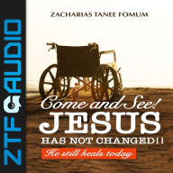 Come And See! Jesus Has Not Changed!!: He Still Heals Today