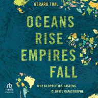 Oceans Rise Empires Fall: Why Geopolitics Hastens Climate Catastrophe