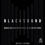 Blacksound: Making Race and Popular Music in the United States