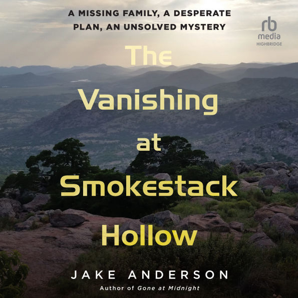 The Vanishing at Smokestack Hollow: A Missing Family, a Desperate Plan, an Unsolved Mystery