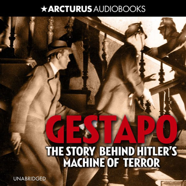 Gestapo: The Story Behind Hitler's Machine of Terror