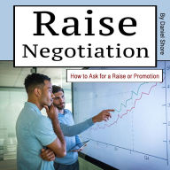Raise Negotiation: How to Ask for a Raise or Promotion