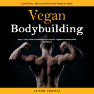 Vegan Bodybuilding: Quick & Easy High-protein Plant-based Recipes for Vegan (Easy & Tasty Plant-based Recipes for Vegan & Vegetarian Bodybuilders and Athletes)