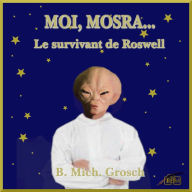Moi, Mosra...: Le survivant de Roswell