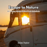 Escape to Nature: RV Camping Tips for National Park Enthusiasts