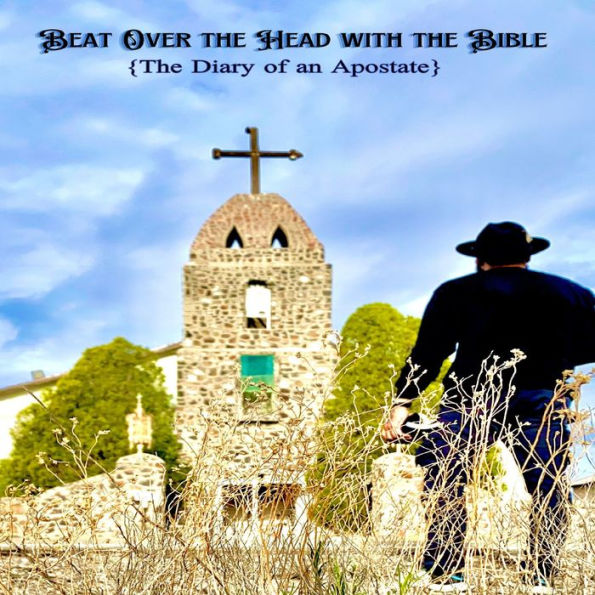 Beat Over the Head with the Bible: The Diary of an Apostate