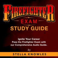 Firefighter Exam Study Guide 2024-2025: Firefighter Exam Mastery : Conquer Your Firefighter Exam on the First Attempt! Over 200 Comprehensive Q&A Genuine Practice Questions with Detailed Explanations.