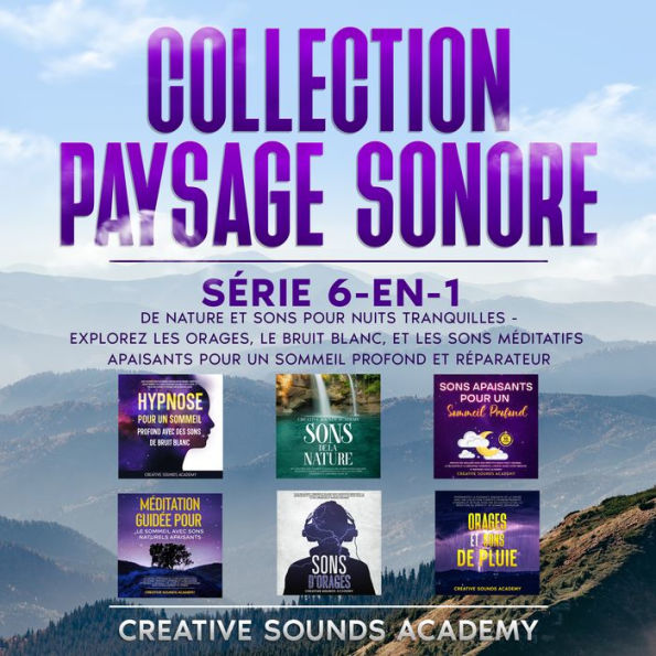 Collection Paysage Sonore: Série 6-en-1 de Nature et Sons pour Nuits Tranquilles - Explorez les Orages, le Bruit Blanc, et les Sons Méditatifs Apaisants pour un Sommeil Profond et Réparateur