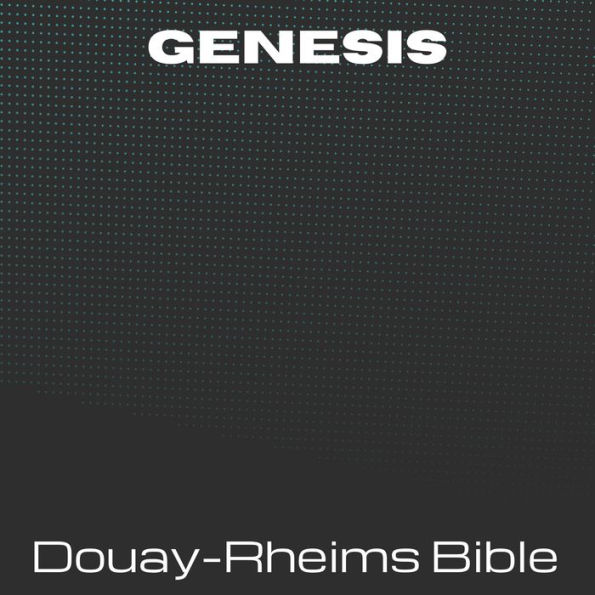 Genesis - Douay-Rheims Bible