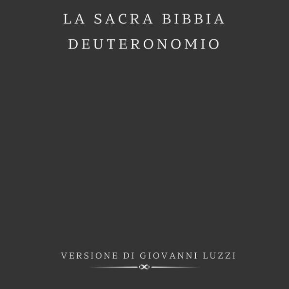 La Sacra Bibbia - Deuteronomio - Versione di Giovanni Luzzi