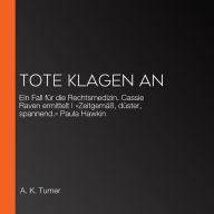 Tote klagen an: Ein Fall für die Rechtsmedizin. Cassie Raven ermittelt »Zeitgemäß, düster, spannend.« Paula Hawkin