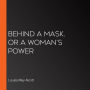 Behind a Mask, or a Woman's Power