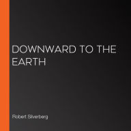 Downward to the Earth