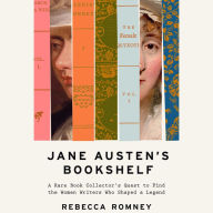 Jane Austen's Bookshelf: A Rare Book Collector's Quest to Find the Women Writers Who Shaped a Legend