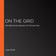 On the Grid: Life Behind the Scenes of Formula One