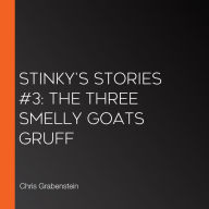 Stinky's Stories #3: The Three Smelly Goats Gruff