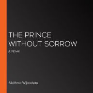 The Prince Without Sorrow: A Novel