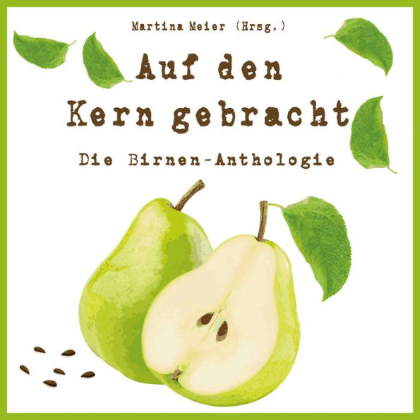 Auf den Kern gebracht - Die Birnen-Anthologie