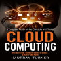 Cloud Computing: A Complete Guide on the Concepts and Design (Virtualization, Business Models, Mobile, Security and More)