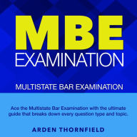 MBE Examination: Master the Multistate Bar Examination: Ace the 2024-2025 MBE on Your First Attempt 200+ Practice Questions Realistic Sample Questions with Detailed Explanations