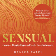 Sensual: Connect Deeply, Express Freely, Love Intimately