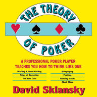 The Theory of Poker: A Professional Poker Player Teaches You How To Think Like One