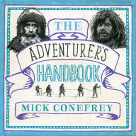 The Adventurer's Handbook: From surviving an anaconda attack to finding a way out of a desert