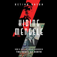 Hiding Mengele: How a Nazi Network Harbored the Angel of Death