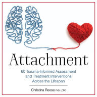 Attachment: 60 Trauma-Informed Assessment and Treatment Interventions Across the Lifespan