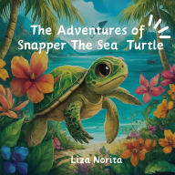 The adventures of Snapper the Sea Turtle
