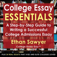 College Essay Essentials: A Step-by-Step Guide to Writing a Successful College Admissions Essay