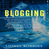 Blogging: Make Passive Income from Your Blog in 2024, 2025: Facebook Advertising, Social Media Marketing, YouTube Secrets, Instagram, TikTok, Build Your Business and Make Money!