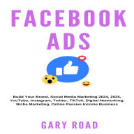 Facebook Ads: Build Your Brand, Social Media Marketing 2024, 2025, YouTube, Instagram, Twitter, TikTok, Digital Networking, Niche Marketing, Online Passive Income Business