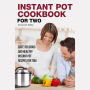 Instant Pot Cookbook for Two: Easy, Delicious and Healthy Instant Pot Recipes for Two