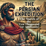 The Persian Expedition: The March of the Ten Thousand (or Anabasis)