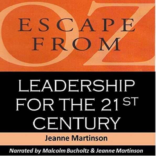 Escape From Oz: Leadership For the 21st Century (Abridged)
