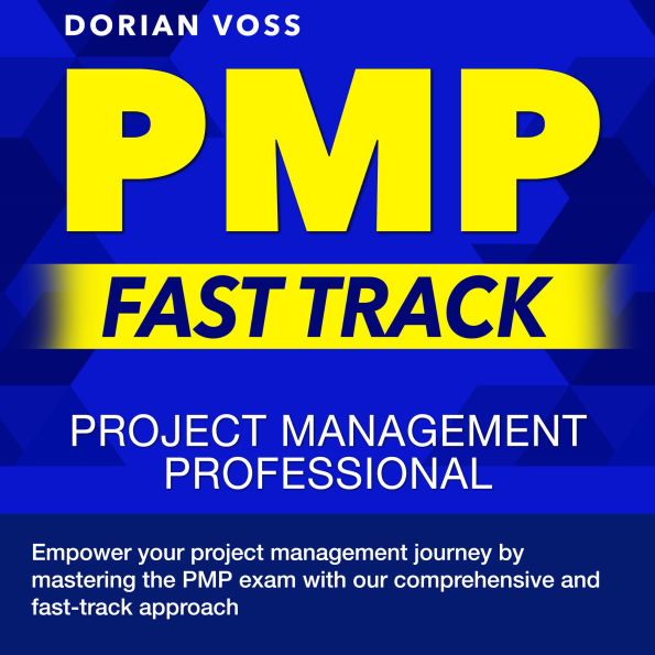 PMP Fast Track: Guarantee Your Project Management Professional Certification Success on the First Attempt