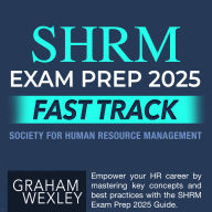 SHRM Exam Prep 2025 Fast Track: Pass the Society for Human Resource Management Exam with Confidence on Your First Attempt Over 200 Expert Q&As Realistic Practice Questions and Detailed Answer Explanations