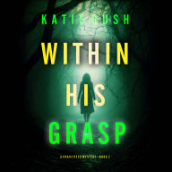 Within His Grasp (A Drake Reed FBI Suspense Thriller-Book 2): Digitally narrated using a synthesized voice