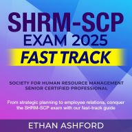 SHRM-SCP Exam 2025 Fast Track: Ace the Society for Human Resource Management - Senior Certified Professional Exam with Confidence 200+ Expert Q&As Real-World Questions and Comprehensive Explanations