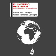 El universo neoliberal. Recuento de sus lugares comunes