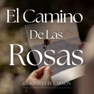 El Camino De Las Rosas: Conéctate con la mente infinita de Dios