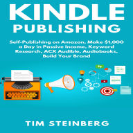 Kindle Publishing: Self-Publishing on Amazon, Make $1,000 a Day in Passive Income, Keyword Research, ACX Audible, Audiobooks, Build Your Brand