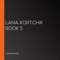 Lana Kortchik Book 5